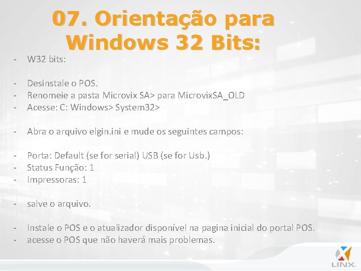 07. Orientação para Windows 32 Bits: - W 32 bits: - Desinstale o POS.