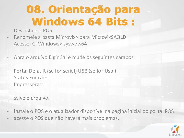 08. Orientação para Windows 64 Bits : - Desinstale o POS. - Renomeie a