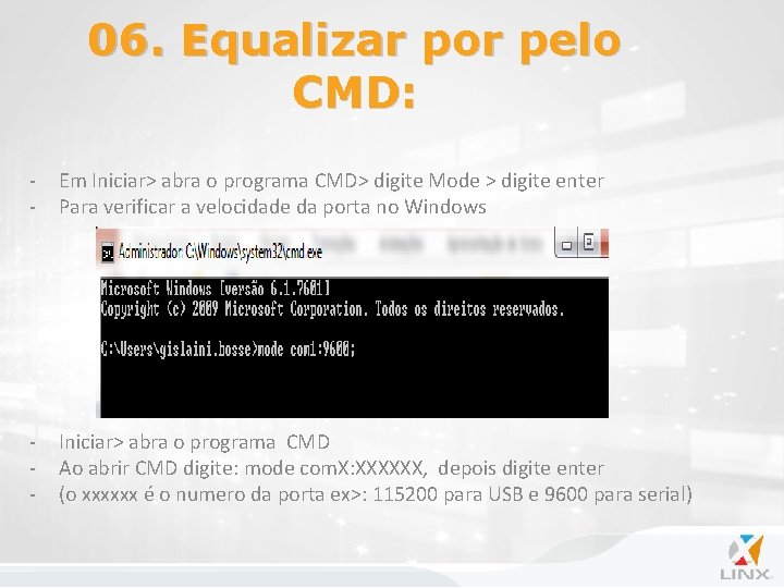 06. Equalizar por pelo CMD: - Em Iniciar> abra o programa CMD> digite Mode