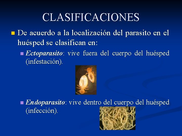 CLASIFICACIONES n De acuerdo a la localización del parasito en el huésped se clasifican