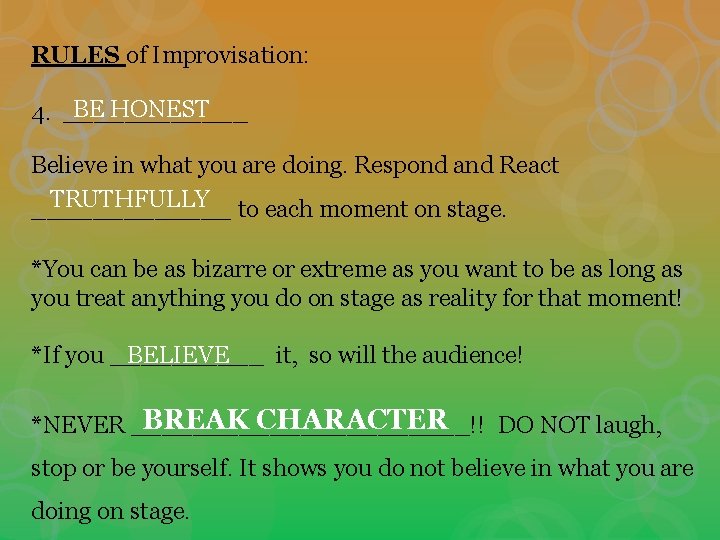 RULES of Improvisation: BE HONEST 4. ______ Believe in what you are doing. Respond