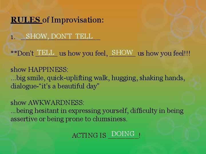 RULES of Improvisation: SHOW, DON’T TELL 1. _________ SHOW us how you feel!!! TELL