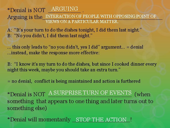 ARGUING. *Denial is NOT _____ INTERACTION OF PEOPLE WITH OPPOSING POINT OF Arguing is