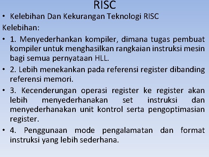 RISC • Kelebihan Dan Kekurangan Teknologi RISC Kelebihan: • 1. Menyederhankan kompiler, dimana tugas