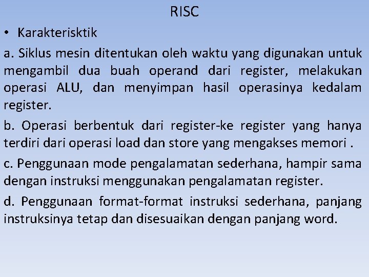 RISC • Karakterisktik a. Siklus mesin ditentukan oleh waktu yang digunakan untuk mengambil dua