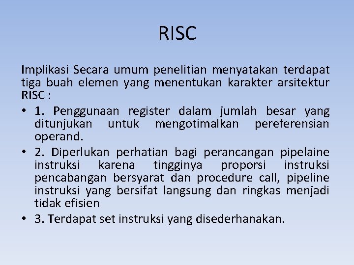 RISC Implikasi Secara umum penelitian menyatakan terdapat tiga buah elemen yang menentukan karakter arsitektur