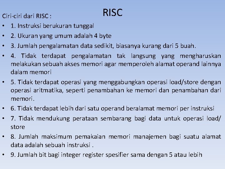 RISC Ciri-ciri dari RISC : • 1. Instruksi berukuran tunggal • 2. Ukuran yang