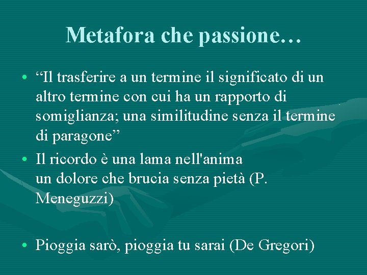 Metafora che passione… • “Il trasferire a un termine il significato di un altro