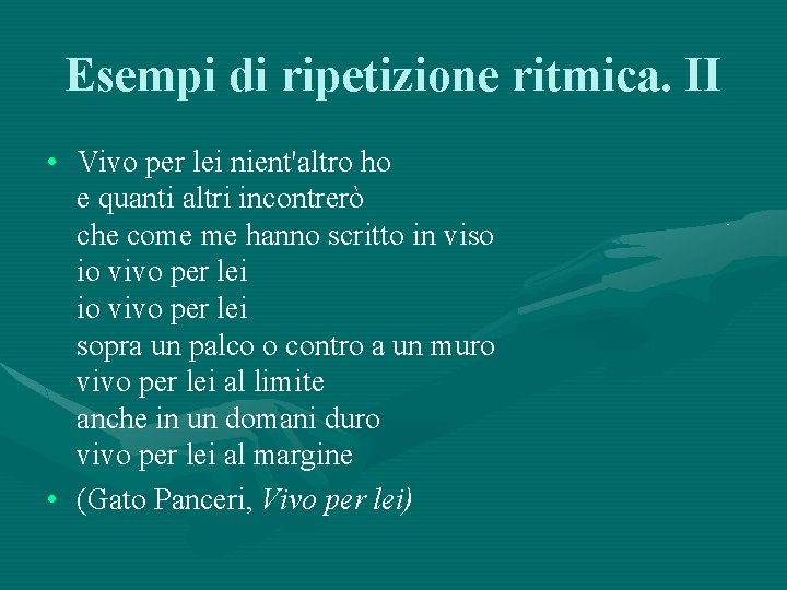 Esempi di ripetizione ritmica. II • Vivo per lei nient'altro ho e quanti altri