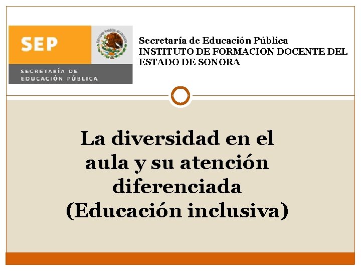 Secretaría de Educación Pública INSTITUTO DE FORMACION DOCENTE DEL ESTADO DE SONORA La diversidad