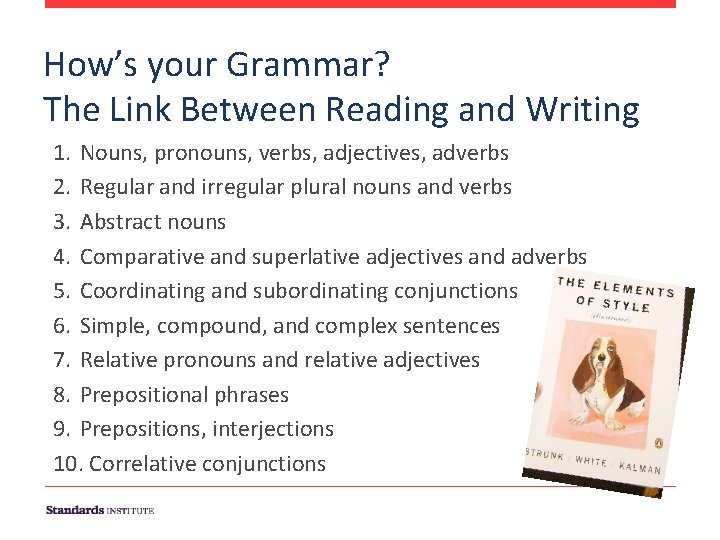 How’s your Grammar? The Link Between Reading and Writing 1. Nouns, pronouns, verbs, adjectives,