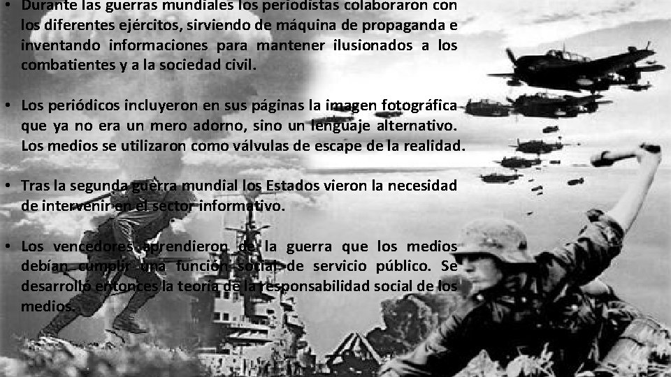  • Durante las guerras mundiales los periodistas colaboraron con los diferentes ejércitos, sirviendo