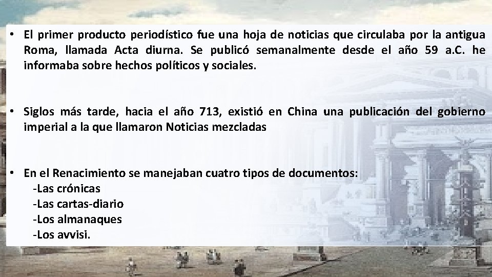  • El primer producto periodístico fue una hoja de noticias que circulaba por