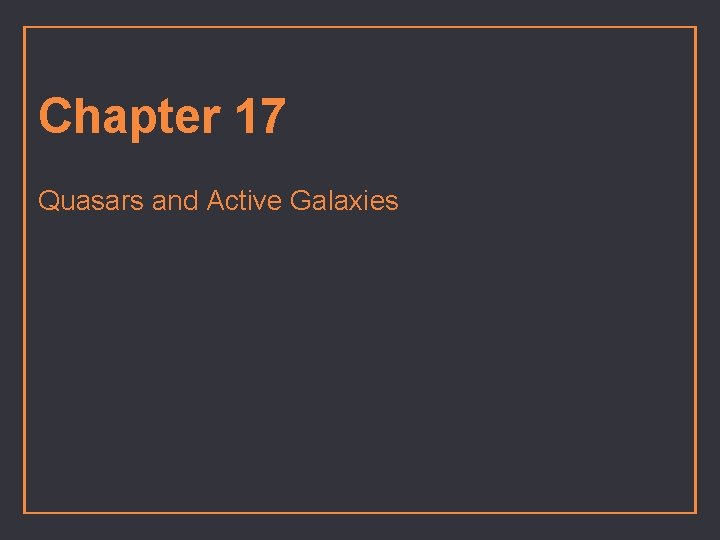 Chapter 17 Quasars and Active Galaxies 