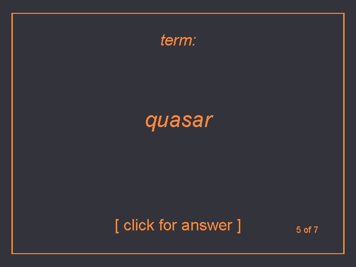 term: quasar [ click for answer ] 5 of 7 