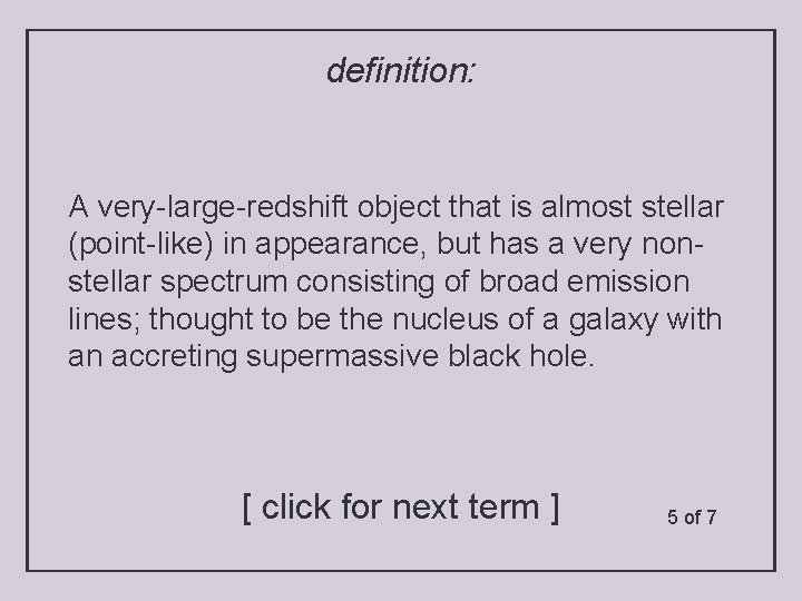 definition: A very-large-redshift object that is almost stellar (point-like) in appearance, but has a