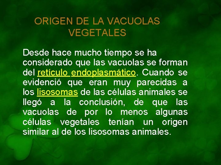 ORIGEN DE LA VACUOLAS VEGETALES Desde hace mucho tiempo se ha considerado que las