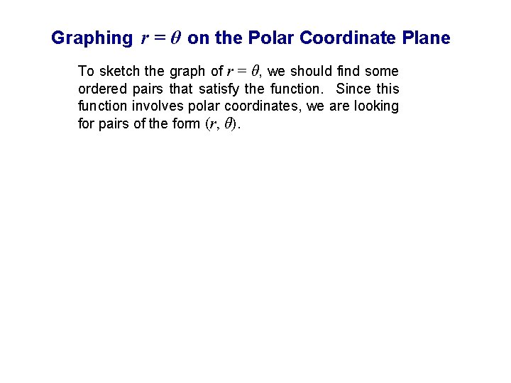Graphing r = θ on the Polar Coordinate Plane To sketch the graph of