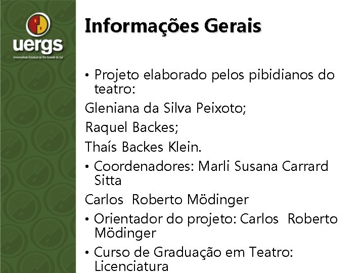 Informações Gerais • Projeto elaborado pelos pibidianos do teatro: Gleniana da Silva Peixoto; Raquel