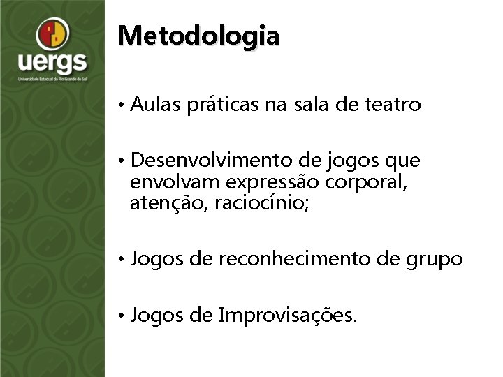 Metodologia • Aulas práticas na sala de teatro • Desenvolvimento de jogos que envolvam