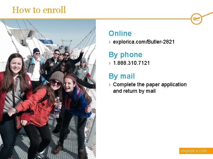 How to enroll Online › explorica. com/Butler-2821 By phone › 1. 888. 310. 7121