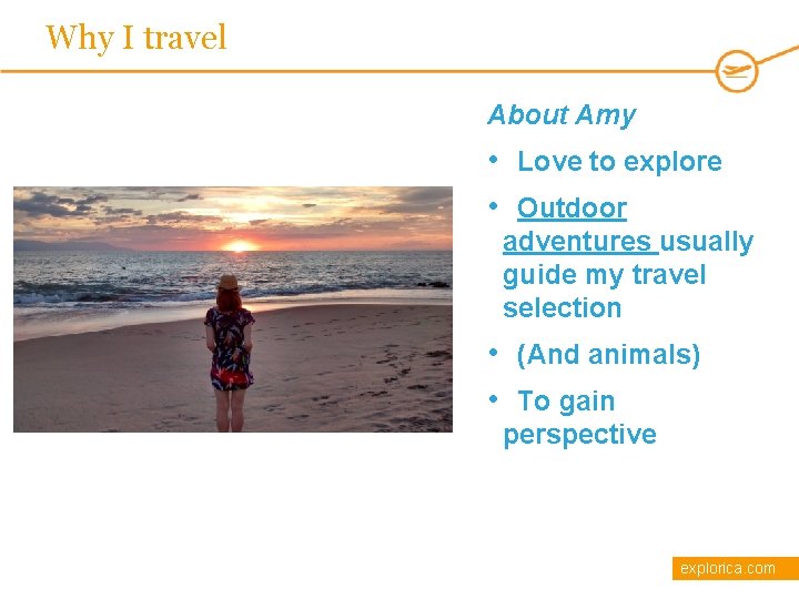 Why I travel About Amy • Love to explore • Outdoor adventures usually guide