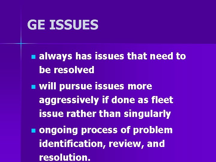 GE ISSUES n always has issues that need to be resolved n will pursue