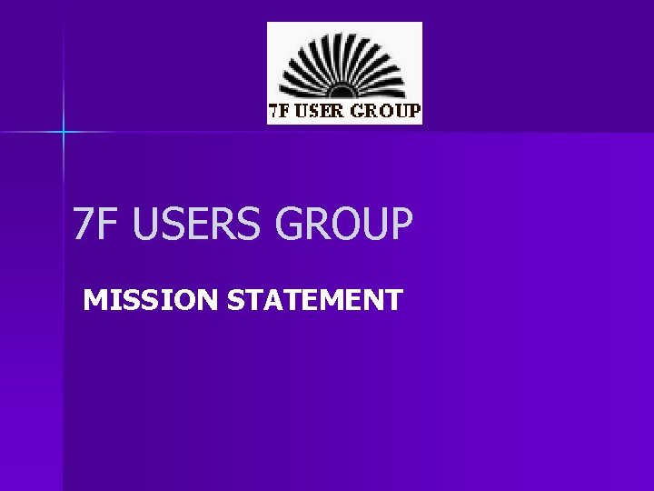 7 F USERS GROUP MISSION STATEMENT 