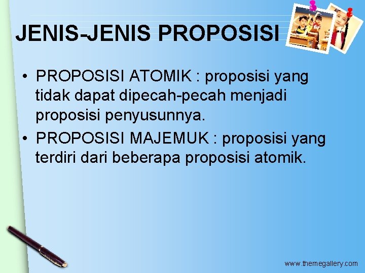 JENIS-JENIS PROPOSISI • PROPOSISI ATOMIK : proposisi yang tidak dapat dipecah-pecah menjadi proposisi penyusunnya.