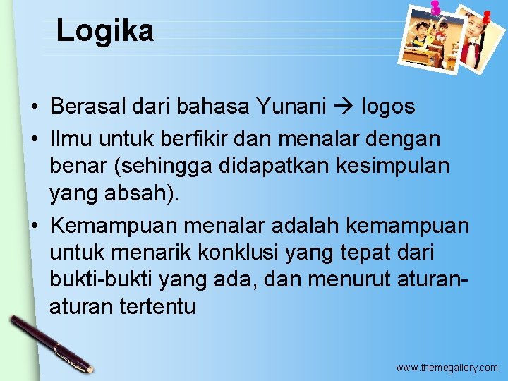 Logika • Berasal dari bahasa Yunani logos • Ilmu untuk berfikir dan menalar dengan