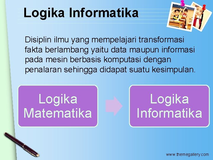 Logika Informatika Disiplin ilmu yang mempelajari transformasi fakta berlambang yaitu data maupun informasi pada