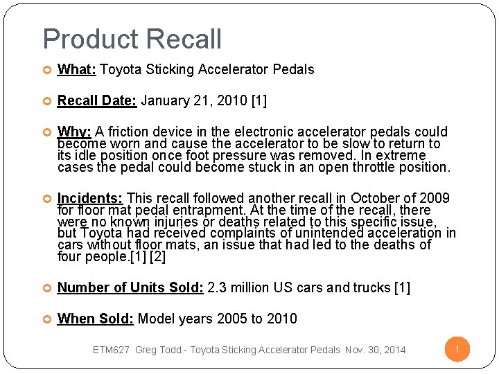 Product Recall What: Toyota Sticking Accelerator Pedals Recall Date: January 21, 2010 [1] Why: