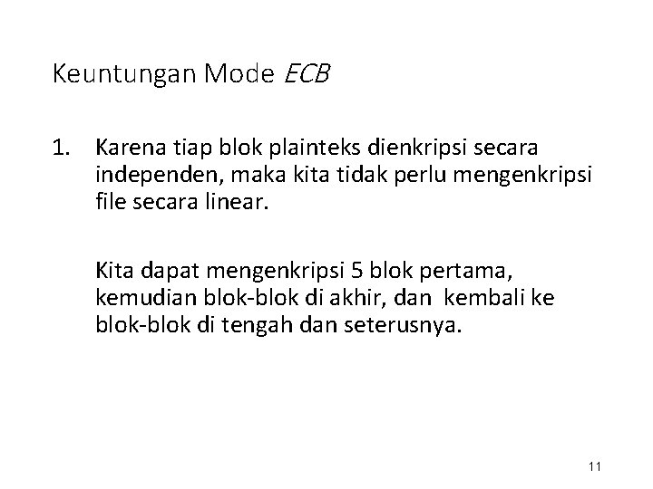 Keuntungan Mode ECB 1. Karena tiap blok plainteks dienkripsi secara independen, maka kita tidak