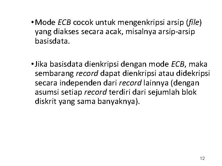  • Mode ECB cocok untuk mengenkripsi arsip (file) yang diakses secara acak, misalnya