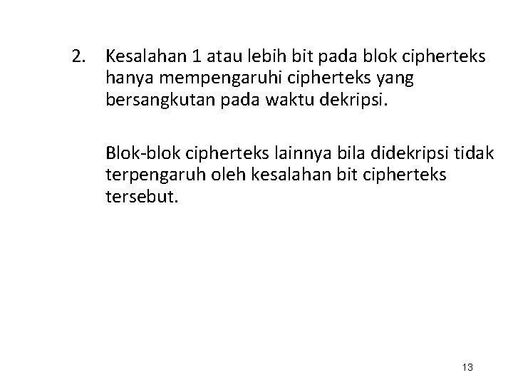 2. Kesalahan 1 atau lebih bit pada blok cipherteks hanya mempengaruhi cipherteks yang bersangkutan