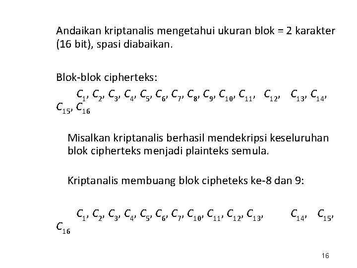 Andaikan kriptanalis mengetahui ukuran blok = 2 karakter (16 bit), spasi diabaikan. Blok-blok cipherteks: