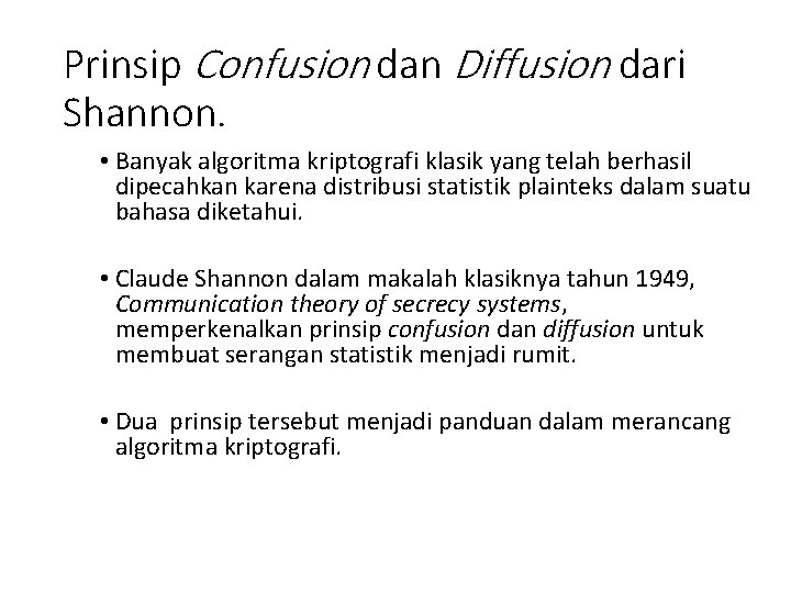 Prinsip Confusion dan Diffusion dari Shannon. • Banyak algoritma kriptografi klasik yang telah berhasil