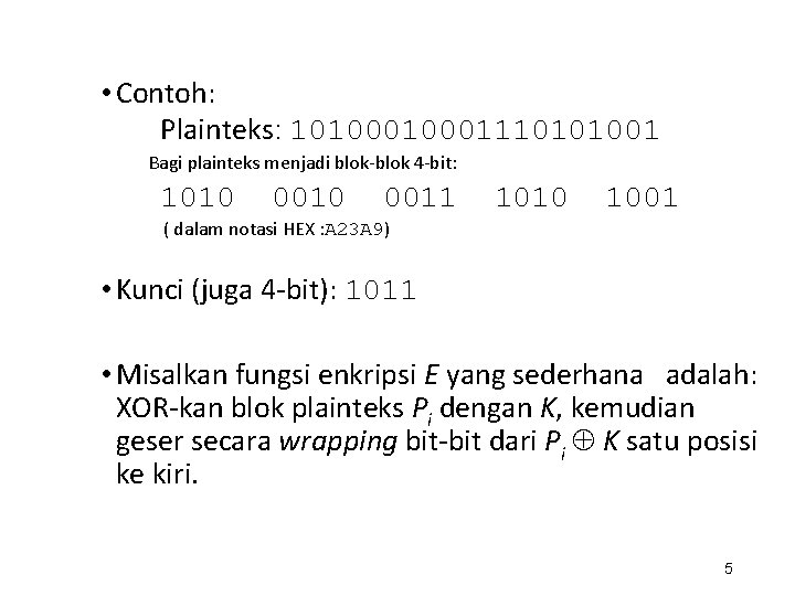  • Contoh: Plainteks: 1010001110101001 Bagi plainteks menjadi blok-blok 4 -bit: 1010 0011 1010