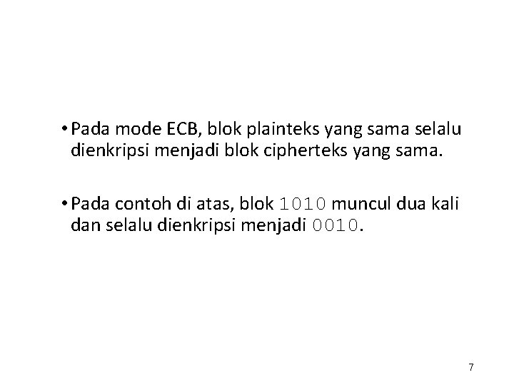  • Pada mode ECB, blok plainteks yang sama selalu dienkripsi menjadi blok cipherteks