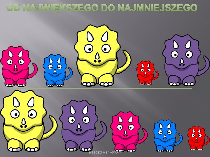 OD NAJWIĘKSZEGO DO NAJMNIEJSZEGO przedszkolankowo. pl OD NAJWIĘKSZEGO DO NAJMNIEJSZEGO przedszkolankowo. pl