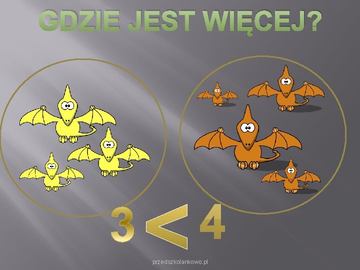 GDZIE JEST WIĘCEJ? przedszkolankowo. pl GDZIE JEST WIĘCEJ? przedszkolankowo. pl