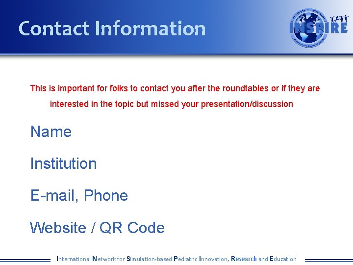 Contact Information This is important for folks to contact you after the roundtables or