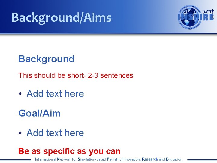 Background/Aims Background This should be short- 2 -3 sentences • Add text here Goal/Aim