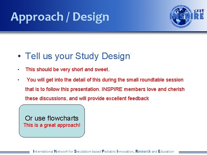 Approach / Design • Tell us your Study Design • This should be very