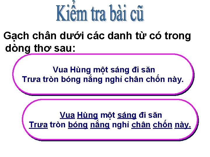 Gạch chân dưới các danh từ có trong dòng thơ sau: Vua Hùng một