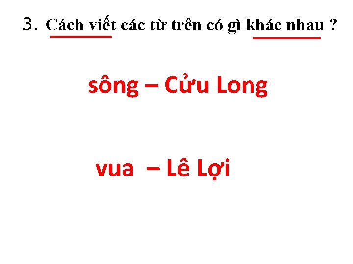 3. Cách viết các từ trên có gì khác nhau ? sông – Cửu