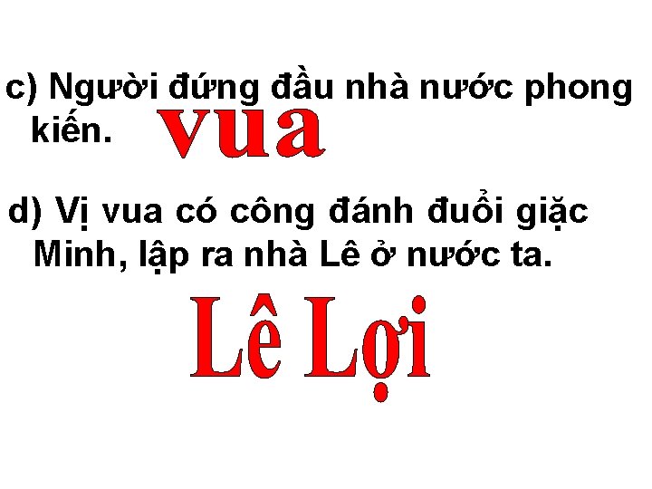 c) Người đứng đầu nhà nước phong kiến. d) Vị vua có công đánh