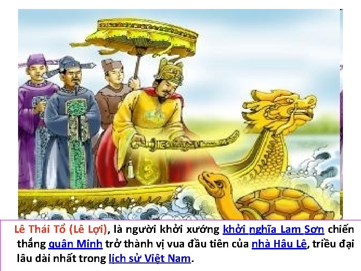 Lê Thái Tổ (Lê Lợi), là người khởi xướng khởi nghĩa Lam Sơn chiến