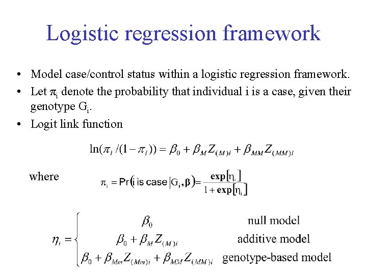 Logistic regression framework • Model case/control status within a logistic regression framework. • Let