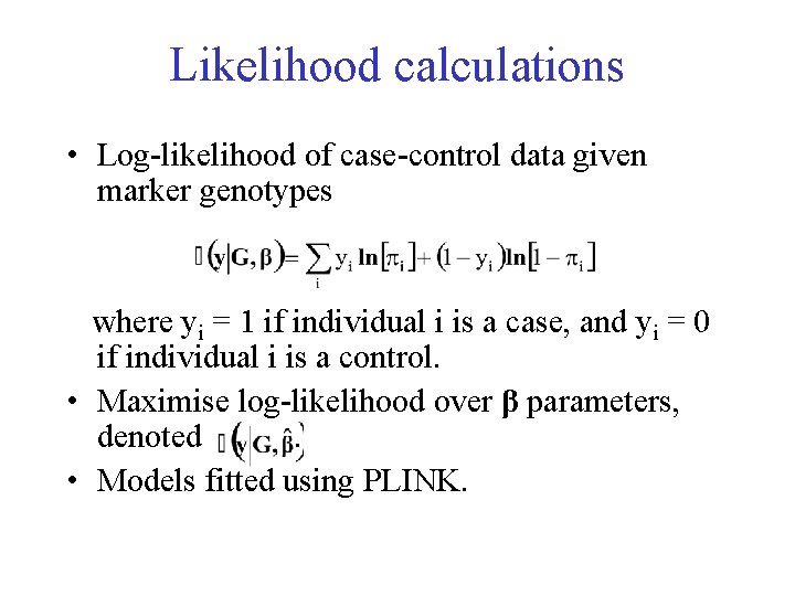 Likelihood calculations • Log-likelihood of case-control data given marker genotypes where yi = 1